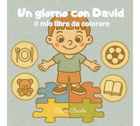 Un giorno con David - Il mio libro da colorare: Splendidamente illustrato sulle routine, l’autonomia e il divertimento - ideale per i bambini ... quotidiane e attività per bambini speciali)