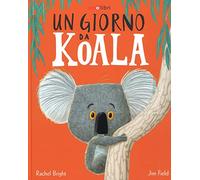 Un giorno da koala. Ediz. a colori (Gli illustrati)