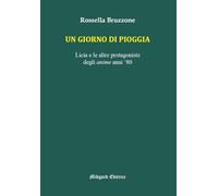 Un giorno di pioggia. Licia e le altre protagoniste degli anime anni 80 (Saggistica)