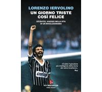 Un giorno triste così felice. Sócrates, viaggio nella vita di un rivoluzionario (BEAT. Bestseller)