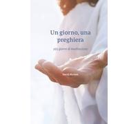 Un giorno, una preghiera: 365 giorni di meditazione
