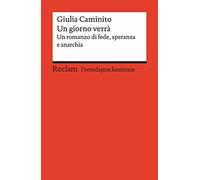 Un giorno verrà: Un romanzo di fede, speranza e anarchia. Italienischer Text mit deutschen Worterklärungen. Niveau B2 (GER): 14122