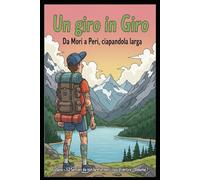Un Giro in Giro!: (da Mori a Peri…senza paura) (52 Sentieri da non fare se non ti vuoi divertire)