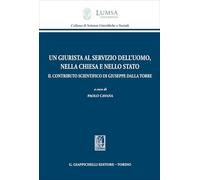 Un giurista al servizio dell'uomo, nella Chiesa e nello Stato (Lumsa. Collana di scienze giuridiche e sociali)