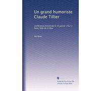Un grand humoriste Claude Tillier: conférence prononcée le 12 janvier 1922 à Paris, Salle du Grillon