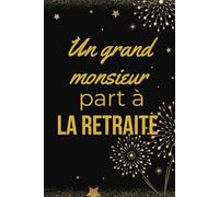 Un grand monsieur part à la retraite: Livre d'Or de départ à la retraite - 100 pages blanches à compléter | Dimensions | Idéal pour recueillir ... départ | Un hommage de gratitude et de vœux