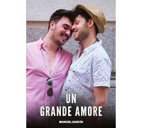 Un Grande Amore: Racconti Erotici Gay di Sesso Esplicito per Uomini Adulti