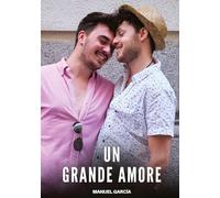 Un Grande Amore: Racconti Erotici Gay di Sesso Esplicito per Uomini Adulti