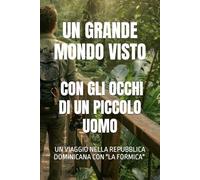 Un grande mondo visto con gli occhi di un piccolo uomo: Un viaggio nella Repubblica Dominicana