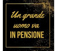 Un Grande uomo va in Pensione: Libro degli ospiti per il pensionamento | 100 pagine ricche di gratitudine, aneddoti e auguri sinceri | L'accessorio ... Un bellissimo libro degli ospiti da compilare