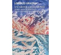 Un groviglio di mondi. Tempo, spazio e individuo nella letteratura postmodernista (Saggi letterari)