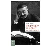 Un groviglio di sentieri. Vita di Aby Warburg (Biografie)