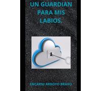 UN GUARDIÁN PARA MIS LABIOS