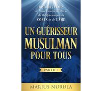 Un Guérisseur Musulman pour Tous: Histoires Vraies de Lutte Contre le Mal et de Renforcement du Corps et de L’âme