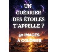 Un guerrier des étoiles t'appelle ? 50 images à colorier: tiré de" Un guerrier des étoiles t'appelle ?: série test Magiques - Ado