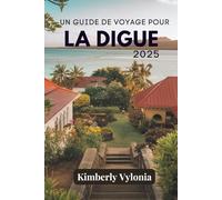 UN GUIDE DE VOYAGE POUR LA DIGUE 2025: Havres de paix et rivages immaculés