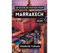 UN GUIDE DE VOYAGE POUR MARRAKECH 2025: Dévoilement de la mystique de la ville rouge