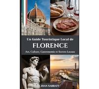 Un Guide Touristique Local de Florence: Art, culture, gastronomie et secrets locaux