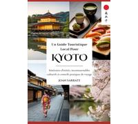Un Guide Touristique Local Pour Kyoto: Itinéraires d'initiés, incontournables culturels et conseils pratiques de voyage