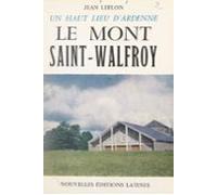 Un Haut Lieu Dardenne : Le Mont Saint-walfroy (ebook)
