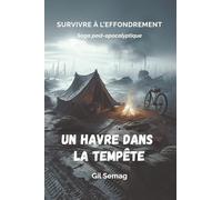 Un havre dans la tempête: Vivez une aventure post-apocalyptique réaliste, entre survivalisme, écologie et spiritualité, dans un thriller immersif. (Survivre à l'effondrement)