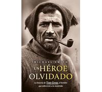 Un héroe olvidado: La historia de Tom Crean, el hombre que sobrevivió a la Antá (Ensayo)