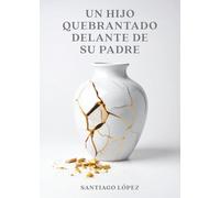 Un hijo quebrantado delante de su Padre