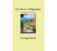 UN HIVER A MAJORQUE: Edition illustrée et annotée