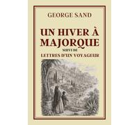 UN HIVER À MAJORQUE suivi de LETTRES D'UN VOYAGEUR: Collection George Sand - Édition intégrale