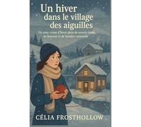 Un hiver dans le village des aiguilles: Un cosy crime d’hiver plein de secrets tissés, de douceur et de lumière retrouvée.