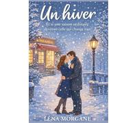 Un hiver : Et si une saison ordinaire devenait celle qui change tout ?: un roman feel-good magique pour se réchauffer le cœur et croire à la magie des petites choses.