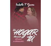 Un hogar llamado tú: El amor no debería doler (Universo Literario Gaona)