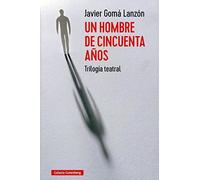 Un hombre de cincuenta años: Trilogía teatral (Ensayo)