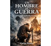 Un Hombre de Guerra: Venciendo la batalla invisible