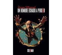 UN HOMBRE ECHADO A PERDER | Alvaro Villarroel Ortega