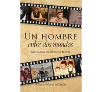 UN HOMBRE ENTRE DOS MUNDOS: Memorias de Obdulio Moral