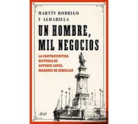 Un hombre, mil negocios: La controvertida historia de Antonio López, marqués de Comillas (Ariel)