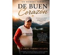 Un Hombre Serio de Buen Corazón: Historias, Recuerdos y lecciones de hombre que dejo huella