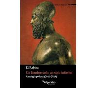 Un hombre solo, un solo infierno: Antología poética (2012-2024): 486 (Colección Valparaíso de Poesía)