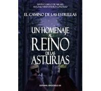 Un Homenaje al Reino de las Asturias: El Camino de las Estrellas: 1 (Novela histórica La estrella de la Historia)