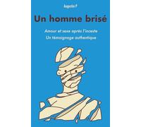 Un homme brisé: Amour et sexe après l’inceste, un témoignage authentique.
