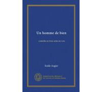 Un homme de bien (Vol-1): comédie en trois actes en vers