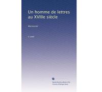 Un homme de lettres au XVIIIe siècle: Marmontel
