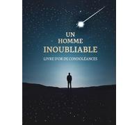 Un Homme Inoubliable - Livre d’Or de Condoléances pour Funérailles | Recueil de Messages et Souvenirs pour Hommage lors des Obsèques