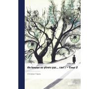 Un homme ne pleure pas... sauf ! - Tome 2