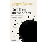 Un idioma sin manchas: Cien caminos en busca del español correcto (Best Seller)