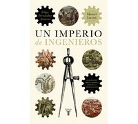 Un imperio de ingenieros. Una historia del Imperio español a través de sus infraestructuras | Manuel Lucena, Felipe Fernández Armesto