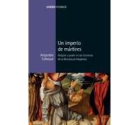 Un Imperio De Mártires. Religión Y Poder En Las Fronteras De La M Onar