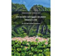 Un incanto selvaggio un passo innanzi a me: Al di là del mondo primitivo