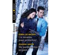Un Inconnu Pour Protecteur - Me Pardonneras-tu Un Jour ? (ebook)